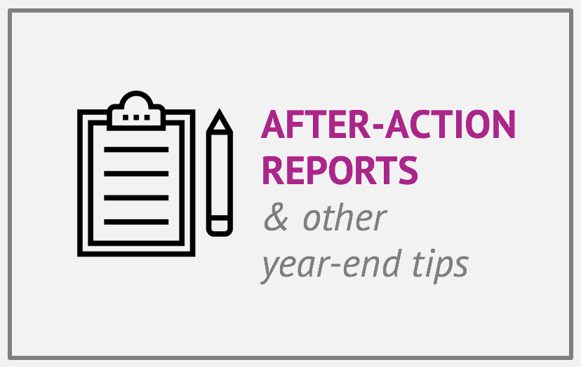 After-Action Reports & Other Year-End Tips