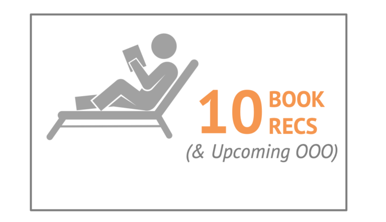 10 Book Recs (& Upcoming OOO)