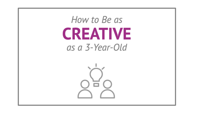 How to Be as Creative as a 3-Year-Old